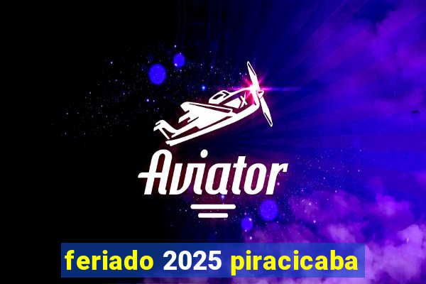 feriado 2025 piracicaba